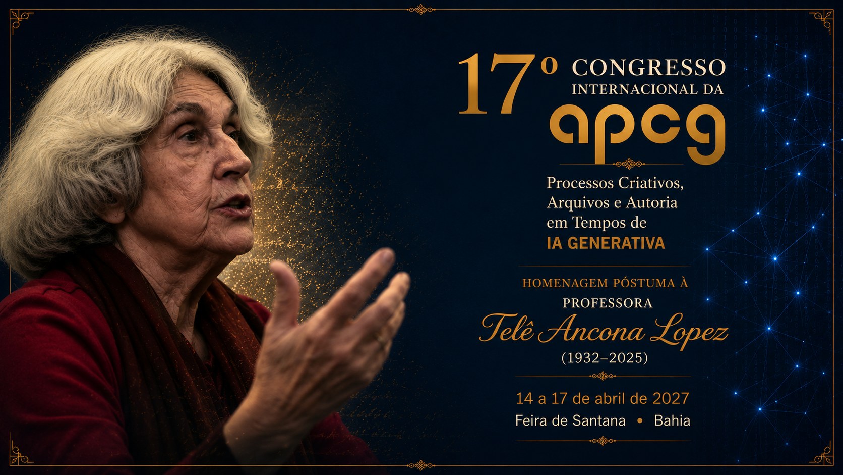 17&ordm; Congresso Internacional da APCG &mdash; Processos Criativos, Arquivos e Autoria em Tempos de IA Generativa. Homenagem p&oacute;stuma &agrave; professora Tel&ecirc; Ancona Lopez (1938&ndash;2026). 14 a 17 de abril de 2027, Feira de Santana, Bahia.